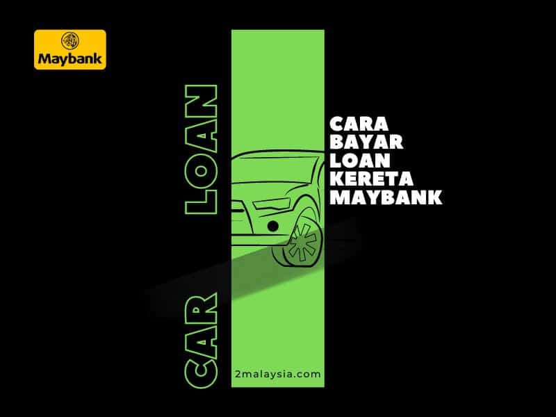 Cara Bayar Loan Kereta Maybank