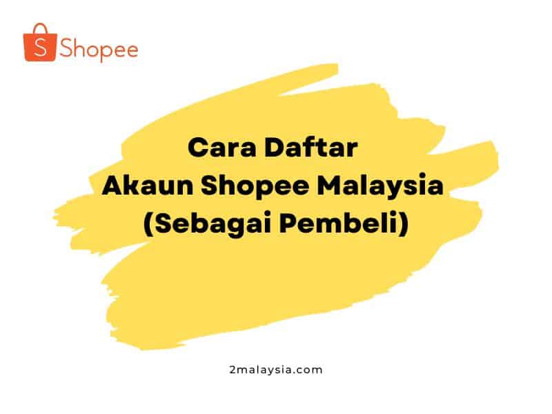 Cara Daftar Akaun Shopee Malaysia (Sebagai Pembeli)