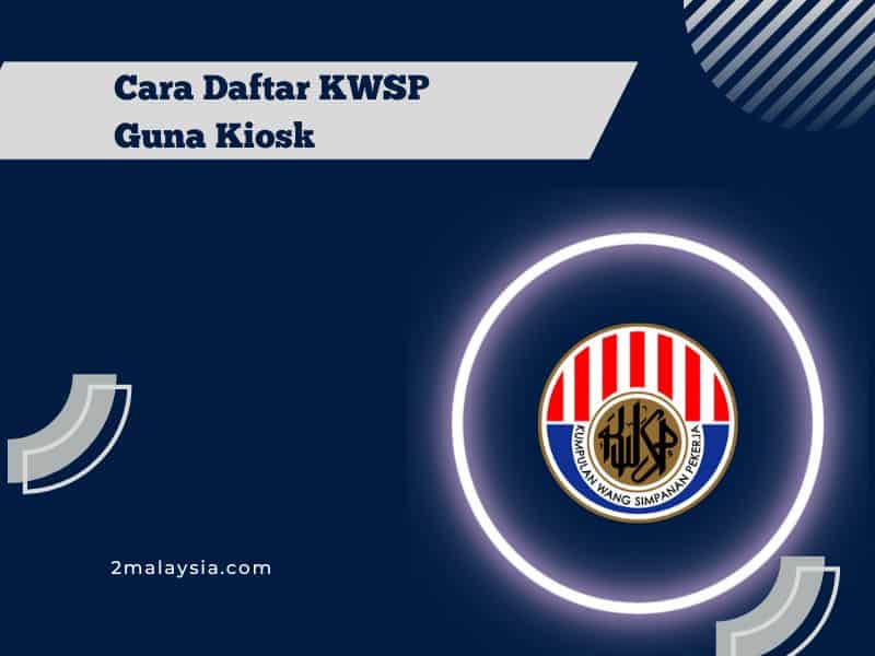 Cara Daftar KWSP Guna Kiosk