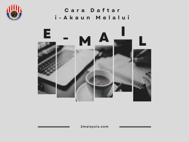 Cara Daftar i-Akaun Melalui Email