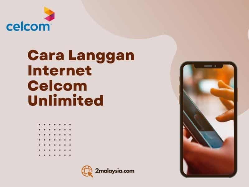 √ Cara Mudah Langgan Internet Celcom Unlimited Terkini 2023