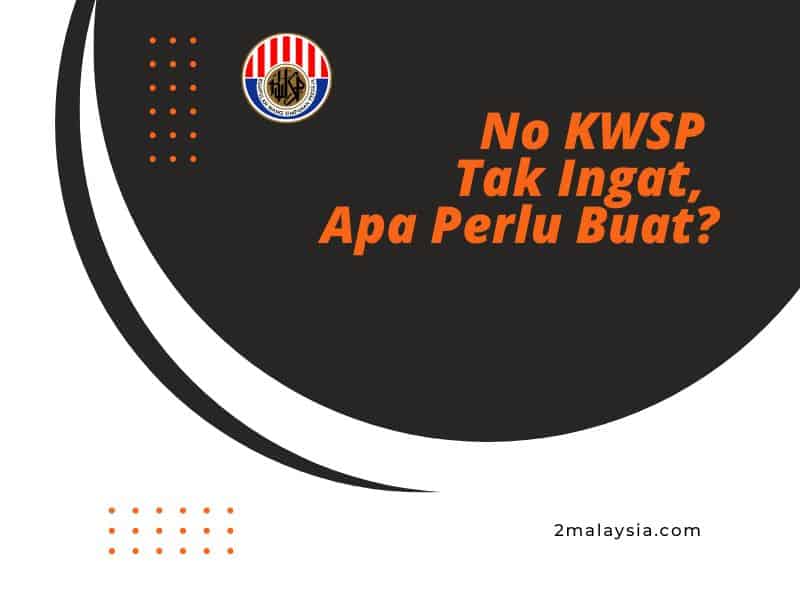 No KWSP tak ingat apa perlu buat