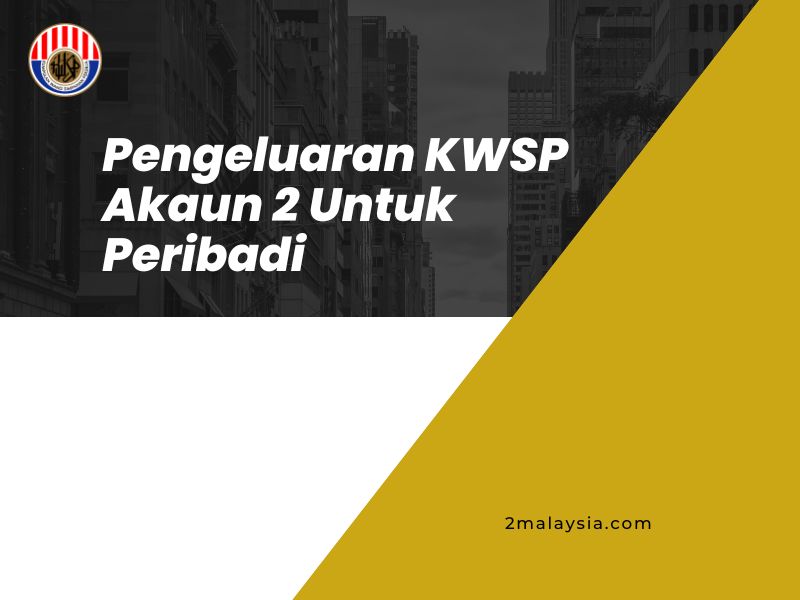 Pengeluaran KWSP Akaun 2 Untuk Peribadi
