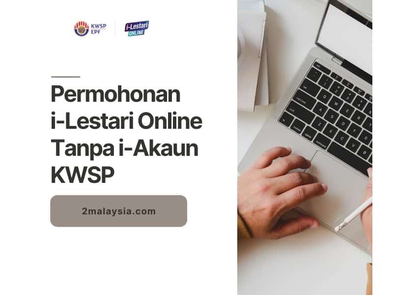 Permohonan i-Lestari Online Tanpa i-Akaun KWSP
