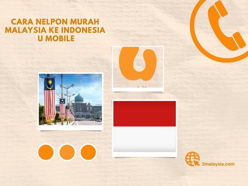 cara nelpon murah malaysia ke indonesia u mobile (pakej)