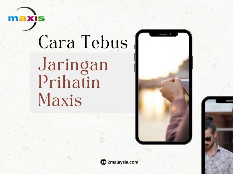 cara tebus jaringan prihatin maxis