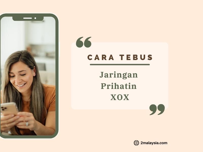 cara tebus jaringan prihatin xox