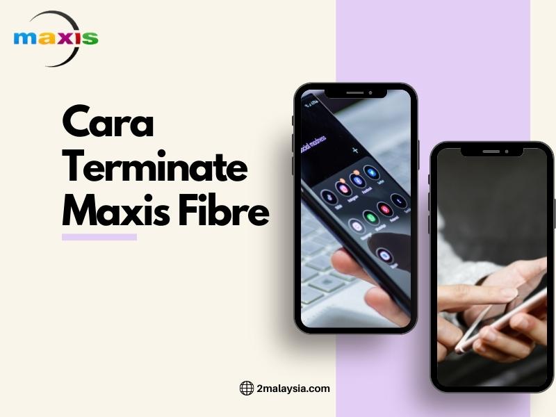 cara terminate maxis fibre