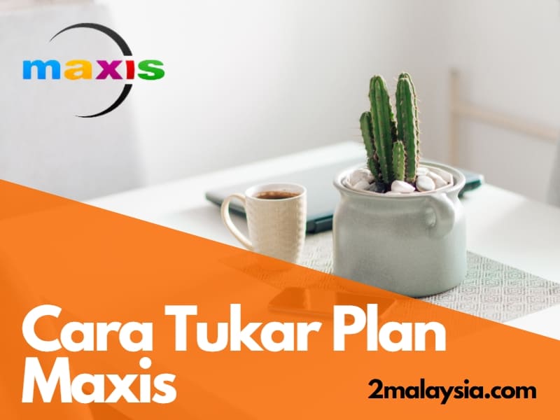 cara tukar plan maxis